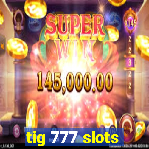 tig 777 slots